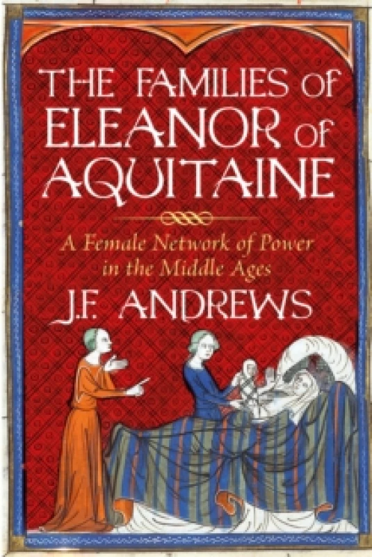 Image of The Families of Eleanor of Aquitaine : A Female Network of Power in the Middle Ages Hardback