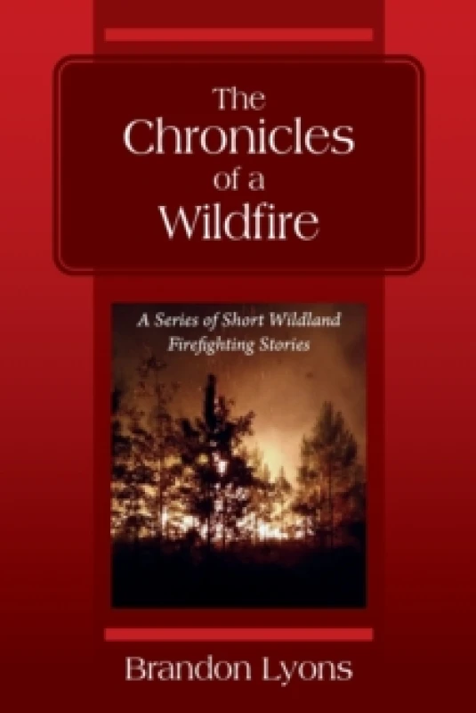Image of The Chronicles of a Wildfire : A Series of Short Wildland Firefighting Stories Paperback / softback