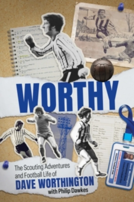 Image of Worthy : The Scouting Adventures and Football Life of Dave Worthington Hardback