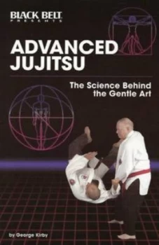 Image of Advanced Jujitsu the Science behind the Gentle Art by George Kirby Paperback