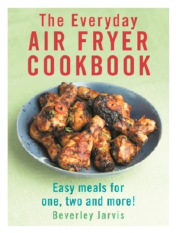 Image of The Everyday Air Fryer Cookbook : Easy Meals for 1, 2 and more! Paperback / softback