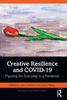 Image of Creative Resilience and COVID-19 : Figuring the Everyday in a Pandemic