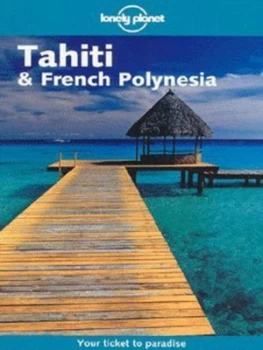 Image of Tahiti and French Polynesia by Hilary Rogers and Jean-Bernard Carillet and Tony Wheeler Paperback
