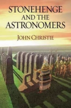 Image of Stonehenge and the Astronomers by John B T Christie Book