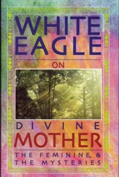 Image of White Eagle on Divine Mother the Feminine and the Mysteries by White Eagle