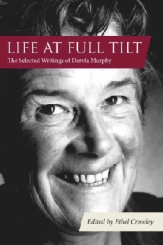 Image of Life at Full Tilt : The Selected Writings of Dervla Murphy Hardback