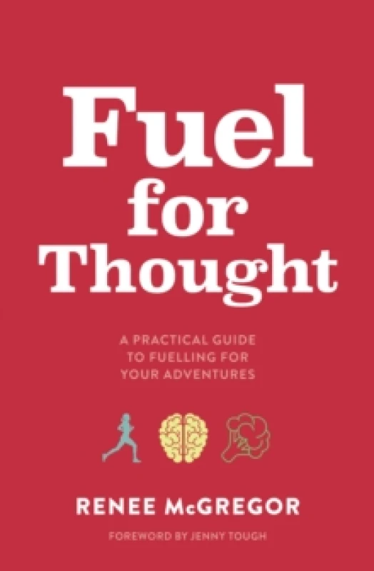 Image of Fuel for Thought : A practical guide to fuelling for your adventures Paperback / softback