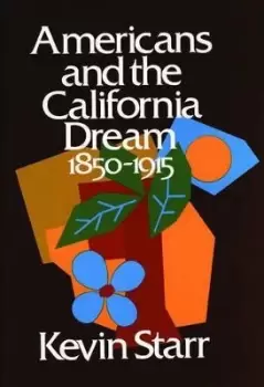 Image of Americans and the California Dream 1850-1915 by Kevin Starr