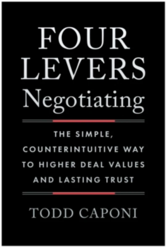 Image of Four Levers Negotiating : The Simple, Counterintuitive Way to Higher Deal Values and Lasting Trust Hardback