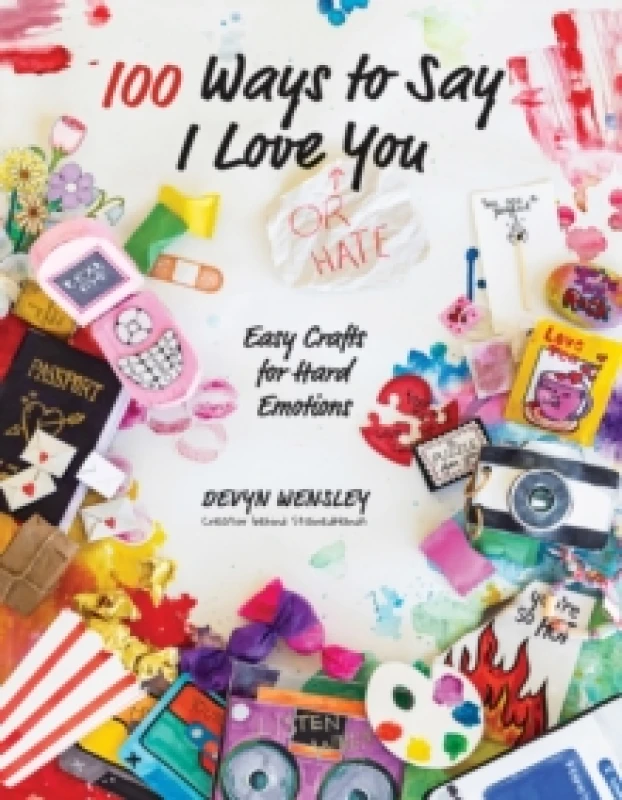 Image of 100 Ways to Say I Love (or Hate) You : Easy Crafts for Hard Emotions Paperback / softback