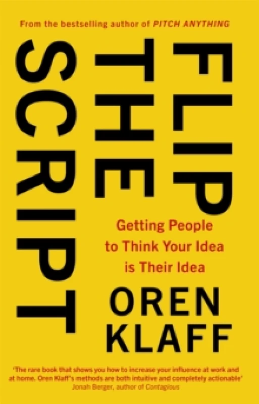 Image of Flip the Script : Getting People to Think Your Idea is Their Idea Paperback / softback