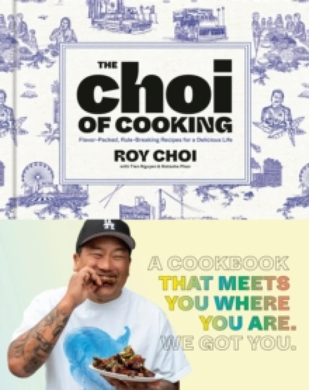 Image of The Choi of Cooking. Hardback. By Roy Choi, Tien Nguyen, Natasha Phan Books