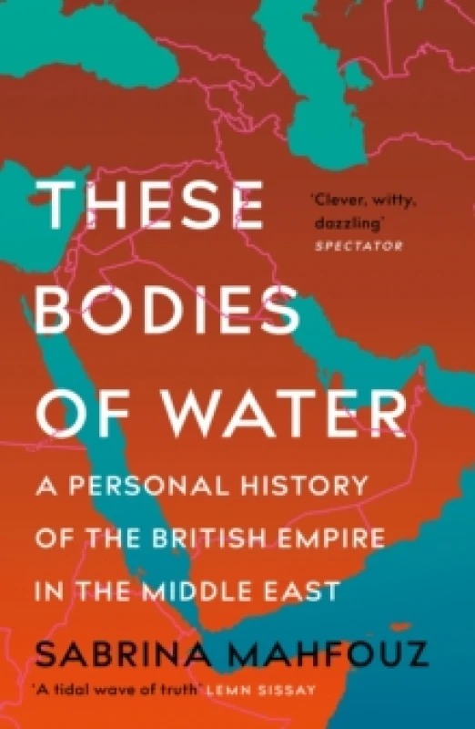 Image of These Bodies of Water : A Personal History of the British Empire in the Middle East Paperback / softback