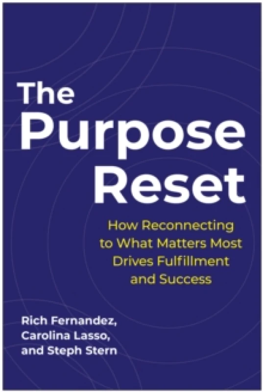 Image of The Purpose Reset : How Reconnecting To What Matters Most Drives Fulfillment And Success Hardback