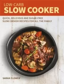 Image of Low-Carb Slow Cooker : Quick, Delicious and Sugar-Free Slow Cooker Recipes for All the Family
