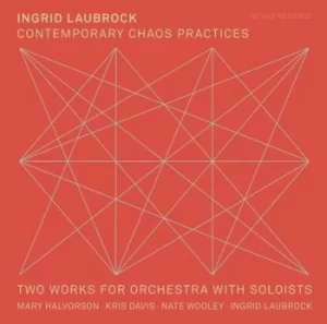 Image of Contemporary Chaos Practices Two Works for Orchestra With Soloists by Ingrid Laubrock CD Album