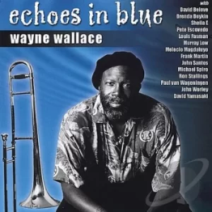 Image of Echoes in Blue by Wayne Wallace CD Album