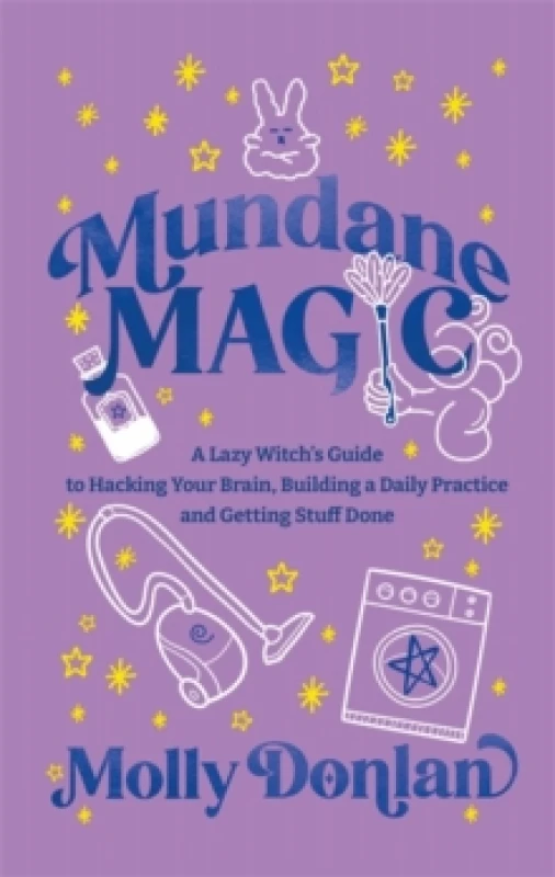 Image of Mundane Magic : A Lazy Witch's Guide to Hacking Your Brain, Building a Daily Practice and Getting Stuff Done Hardback