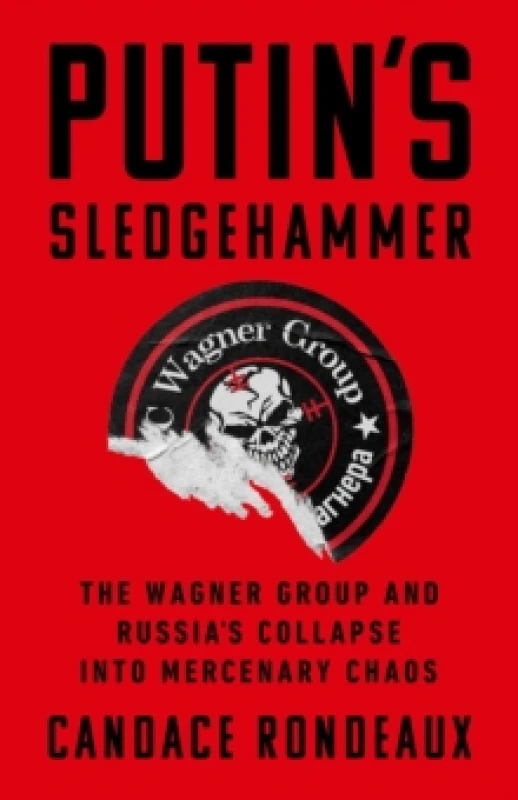 Image of Putin's Sledgehammer : The Wagner Group and Russias Collapse into Mercenary Chaos Hardback