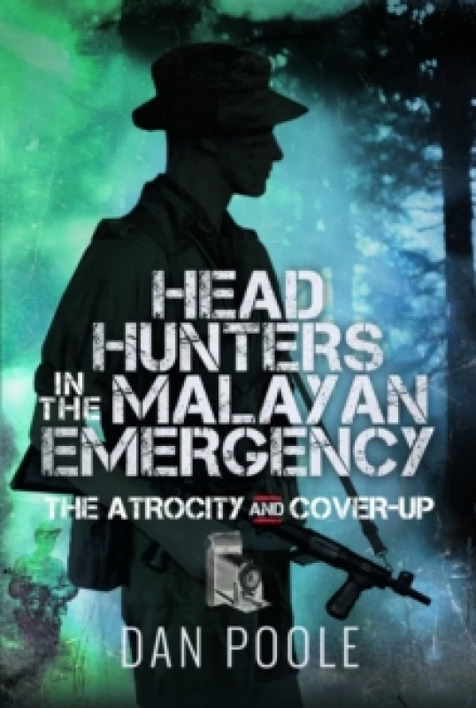 Image of Head Hunters in the Malayan Emergency : The Atrocity and Cover-Up Hardback