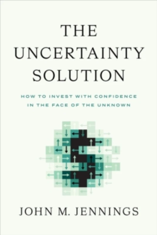 Image of The Uncertainty Solution : How to Invest with Confidence in the Face of the Unknown Hardback