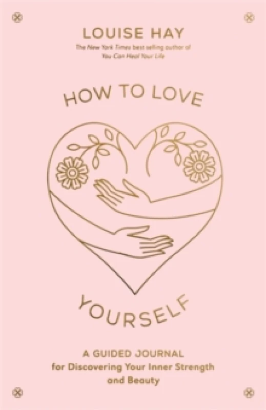 Image of How to Love Yourself : A Guided Journal for Discovering Your Inner Strength and Beauty Paperback / softback