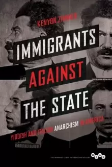 Image of Immigrants against the State : Yiddish and Italian Anarchism in America