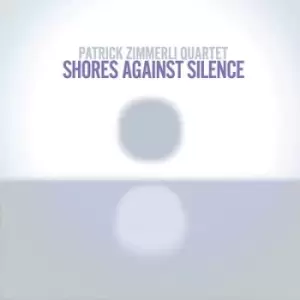 Image of Shores Against Silence by Patrick Zimmerli Quartet CD Album