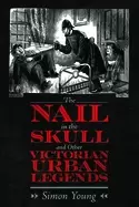 Image of nail in the skull and other victorian urban legends