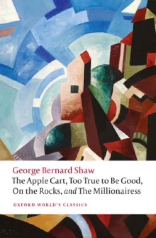 Image of The Apple Cart, Too True to Be Good, On the Rocks, and The Millionairess. Paperback. By Bernard Shaw, Bernard Shaw Books
