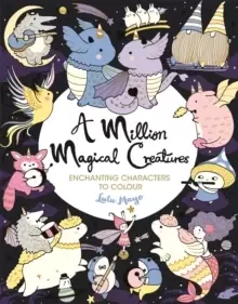 Image of A Million Magical Creatures : Enchanting Characters to Colour