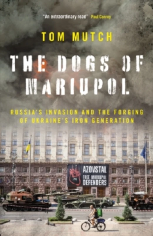 Image of The Dogs of Mariupol : Russia's Invasion and the Forging of Ukraine's Iron Generation Hardback