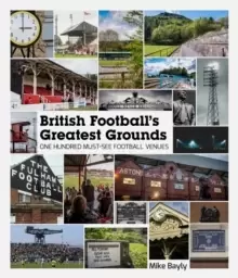 Image of British Football's Greatest Grounds : One Hundred Must-See Football Venues