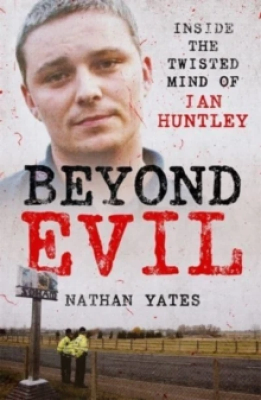 Image of Beyond Evil - Inside the Twisted Mind of Ian Huntley Paperback / softback