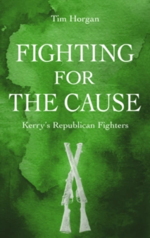 Image of Fighting for the Cause: : Kerry's Republican Fighters Paperback / softback