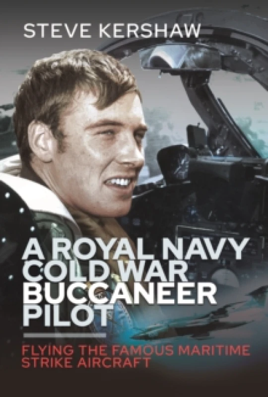 Image of A Royal Navy Cold War Buccaneer Pilot : Flying the Famous Maritime Strike Aircraft Hardback