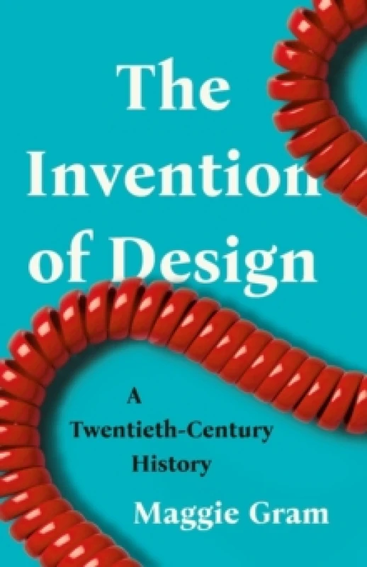 Image of The Invention of Design : A Twentieth-Century History Hardback