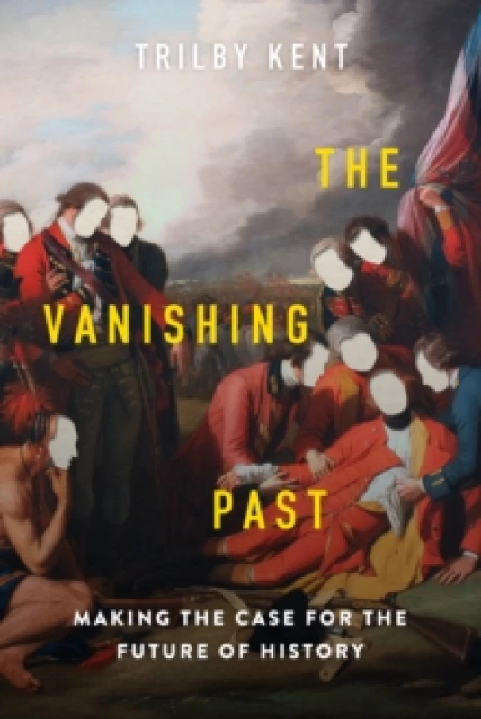 Image of The Vanishing Past : Making the Case for the Future of History Hardback