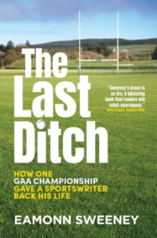 Image of The Last Ditch : GAA, the Fear, and One Mans Long Road to Croker Paperback / softback