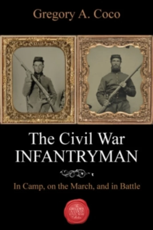 Image of The Civil War Infantryman : In Camp, on the March, and in Battle Paperback / softback