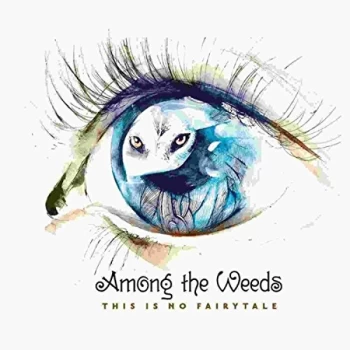 Image of Among The Weeds - This Is No Fairytale CD