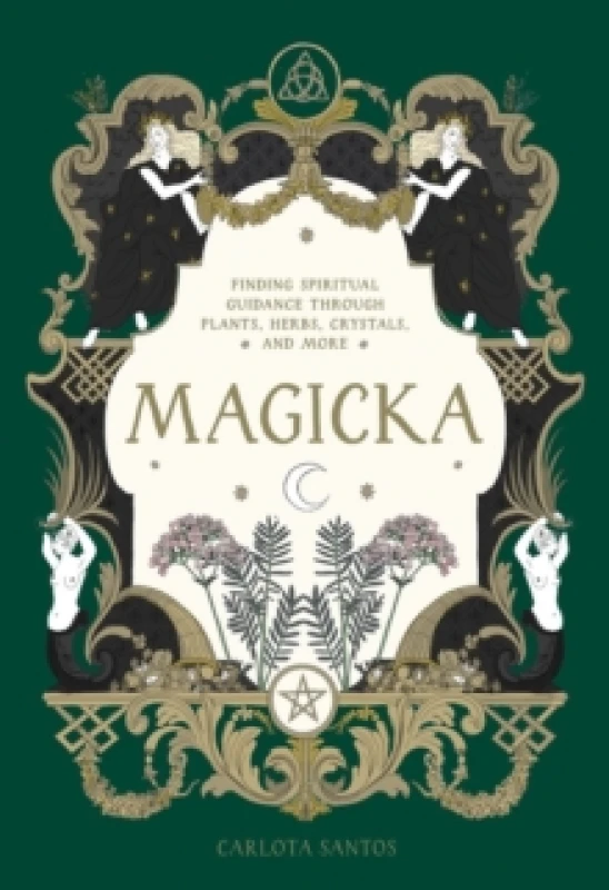 Image of Magicka : Finding Spiritual Guidance Through Plants, Herbs, Crystals, and More Hardback