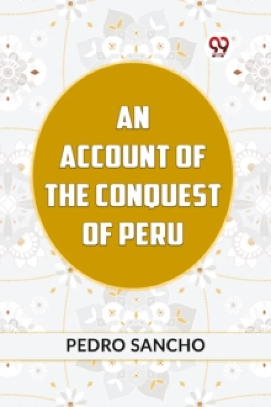 Image of AN ACCOUNT OF THE CONQUEST OF PERU (Edition2023) Paperback / softback
