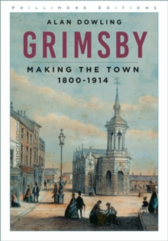 Image of Grimsby : Making the Town 1800-1914 Paperback / softback