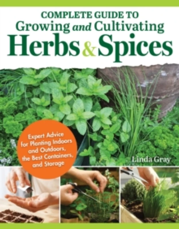Image of Complete Guide to Growing and Cultivating Herbs and Spices : Expert Advice for Planting Indoors and Outdoors, the Best Containers, and Storage Paperba