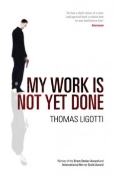 Image of My Work Is Not yet Done by Thomas Ligotti Book
