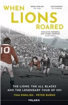 Image of When Lions Roared : The Lions, the All Blacks and the Legendary Tour of 1971