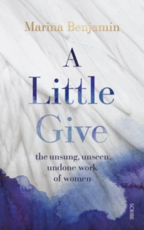Image of A Little Give : the unsung, unseen, undone work of women Hardback