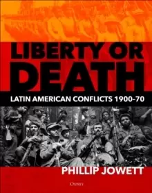 Image of Liberty or Death : Latin American Conflicts, 1900-70