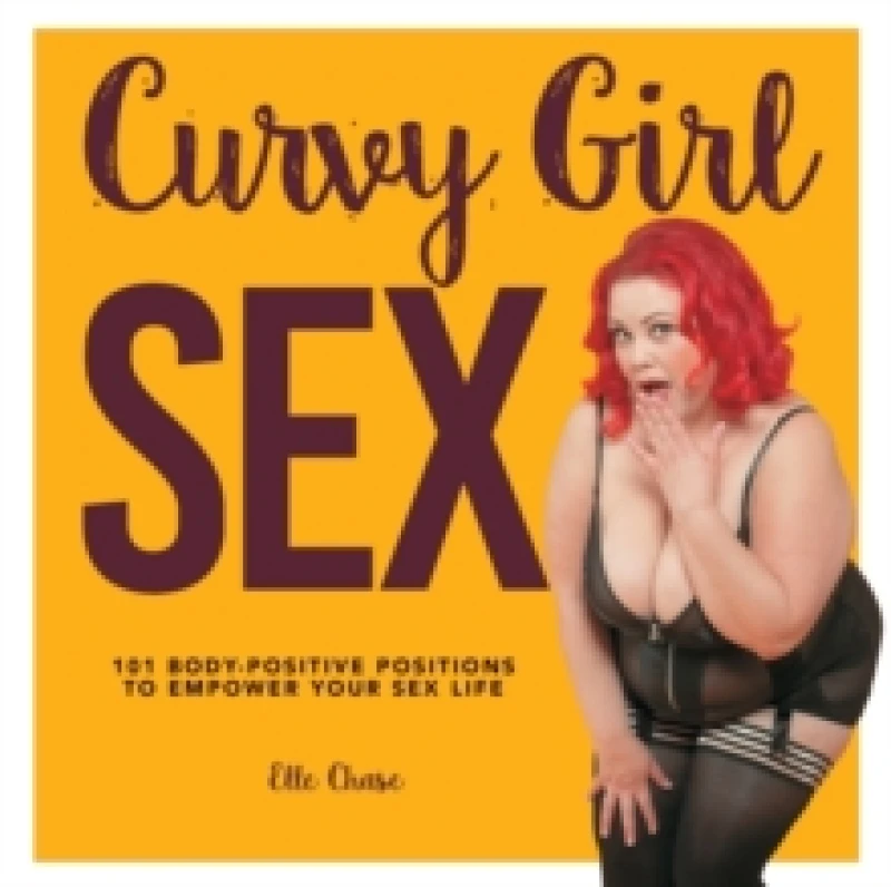 Image of Curvy Girl Sex : 101 Body-Positive Positions to Empower Your Sex Life Paperback / softback